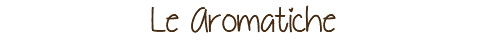 Le Aromatiche